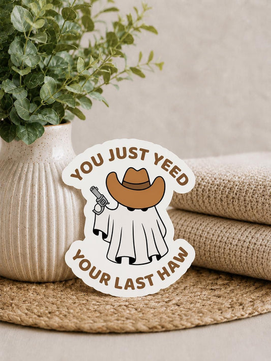 You Just Yeed Your Last Haw Ghost Cowboy: Waterproof Vinyl Sticker
