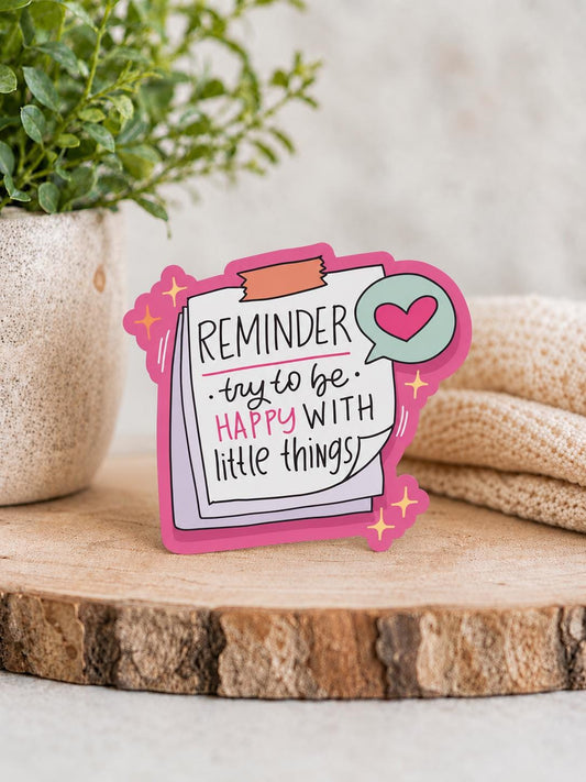 Reminder Try To Be Happy With Little Things: Waterproof Vinyl Sticker