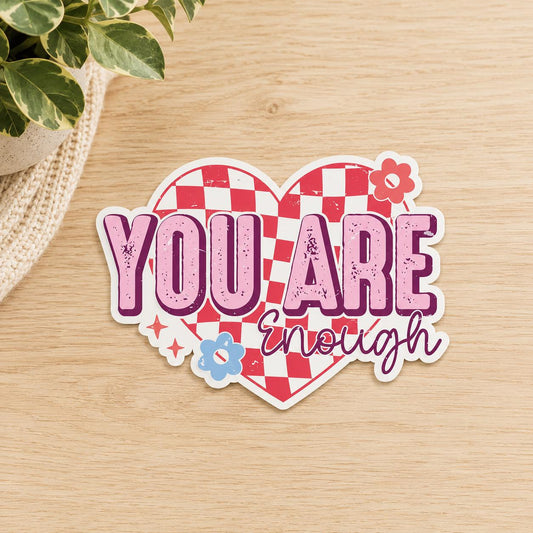 You Are Enough: Waterproof Vinyl Sticker