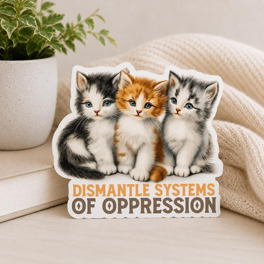 Dismantle Systems of Oppression Sticker Kittens : Social Justice Activist, Laptop Decal