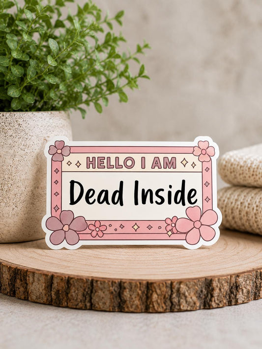 Hello, I Am Dead Inside: Waterproof Vinyl Sticker