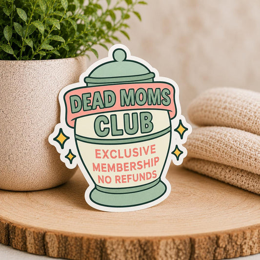 Dead Moms Club WATERPROOF Sticker - Exclusive membership no refunds