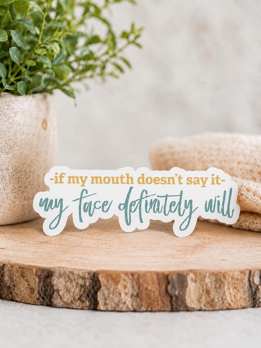 If My Mouth Doesn't Say It My Face Definitely Will - Quote Waterproof Vinyl Sticker