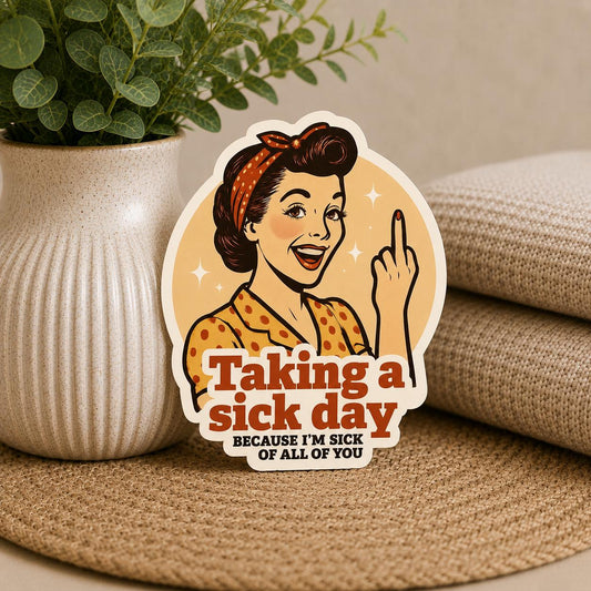 Taking a Sick Day Sticker: Sarcastic Humor, Waterproof Vinyl