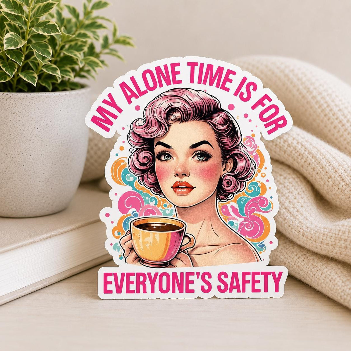 My Alone Time is for Everyone's Safety: Waterproof Vinyl Sticker