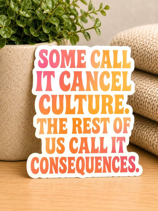Some Call It Cancel Culture Sticker: Vinyl WATERPROOF Sticker