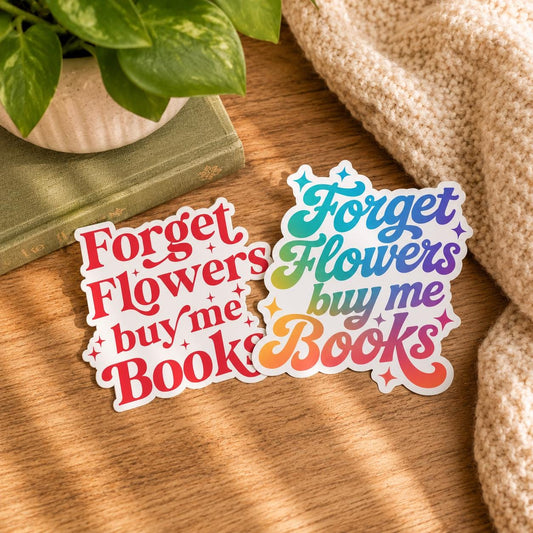 Forget Flowers, Buy Me Books Sticker: Vinyl WATERPROOF Sticker