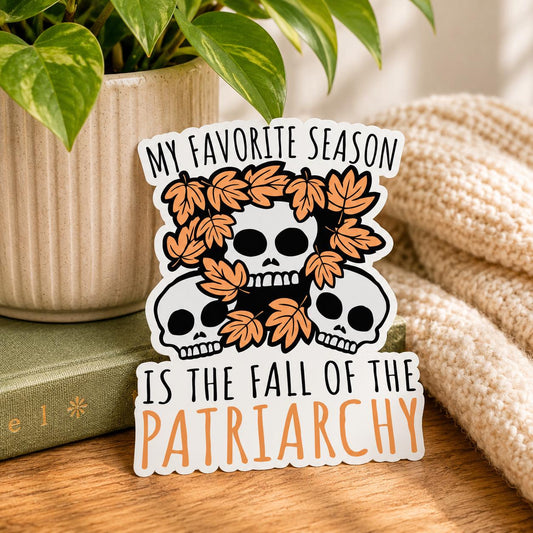 My Favorite Season Is the Fall of the Patriarchy Sticker: Vinyl WATERPROOF Sticker