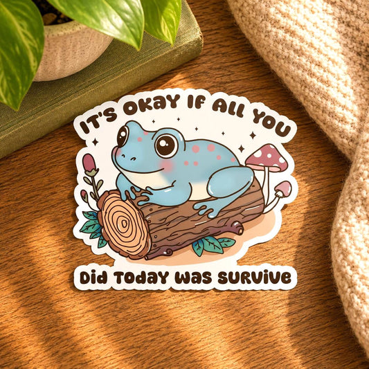 It's Okay If All You Did Today Was Survive Sticker: Vinyl WATERPROOF Sticker