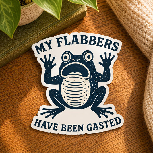 My Flabbers Have Been Gasted Sticker: Vinyl WATERPROOF Sticker