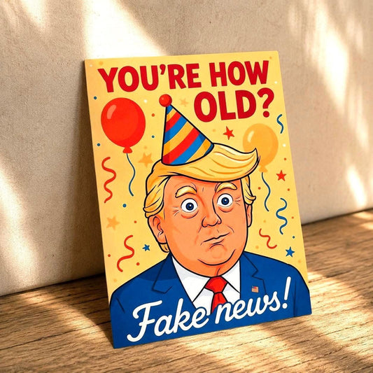 Trump “You're How Old? Fake News!” Birthday Card
