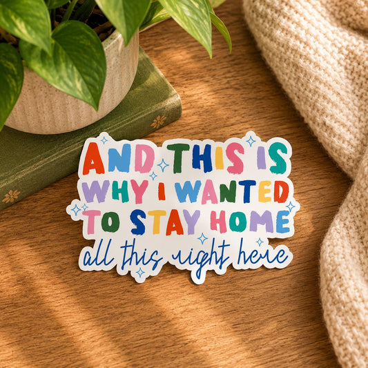 And This Is Why I Wanted to Stay Home: Vinyl WATERPROOF Sticker