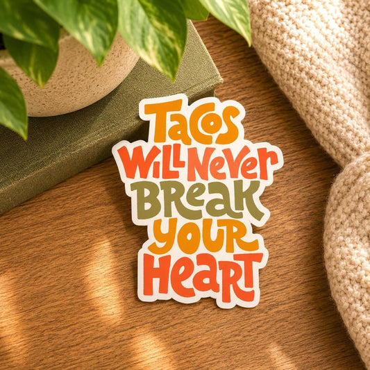 Tacos Will Never Break Your Heart Sticker : Vinyl WATERPROOF Sticker