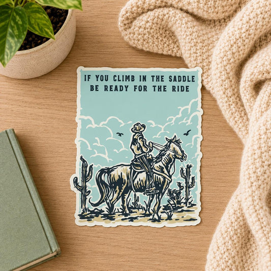 If You Climb In The Saddle Sticker: Vinyl WATERPROOF Sticker
